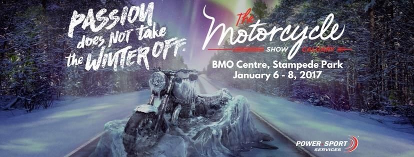 2017 Calgary Motorcycle Show, Jan 6-8 at BMO Centre