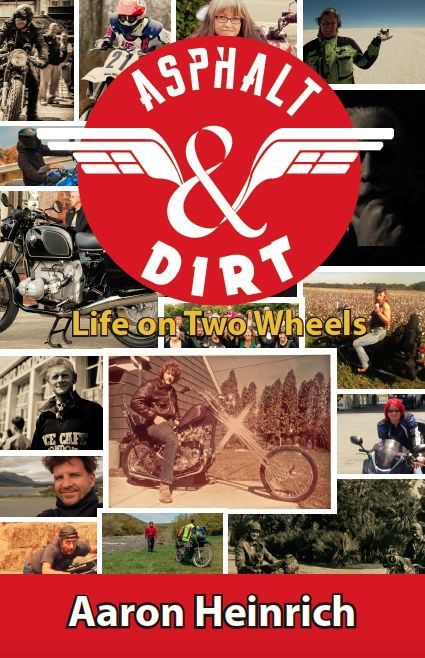 Asphalt & Dirt -- Life On Two Wheels: 50 bikers, 50 stories, None of Them Bad.