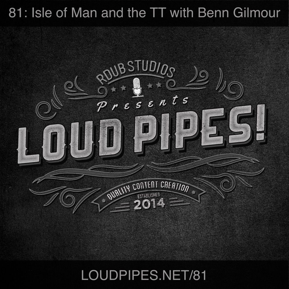 Loud Pipes Ep81 Isle of Man and the TT with Benn Gilmour-ART